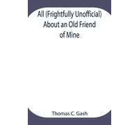 All (Frightfully Unofficial) About An Old Friend Of Mine; What He Most Probably Was. What He Most Certainly Will Be, And Who Has Done This? Why The Cat.