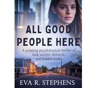 ALL GOOD PEOPLE HERE: A Gripping Psychological Thriller of Dark Secrets, Betrayal, and Hidden Truths