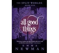 All Good Things: The Split Worlds - Book Five