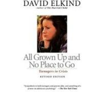 All Grown Up and No Place to Go David Elkind (Auteur)
