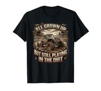 All Grown Up But Still Playing in The Dirt 4x4 Mud Bogging T-Shirt