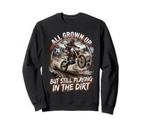 All Grown Up But Still Playing in The Dirt Funny Bike Rider Sweatshirt