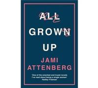 All Grown Up by Jami Attenberg Jami Attenberg (Auteur)