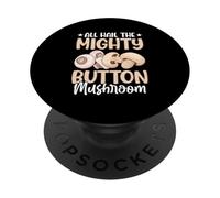 All Hail The Mighty Button Champignon PopSockets PopGrip Adhésif