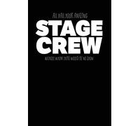 All Hail Your Amazing Stage Crew Without Whom There Would Be No Show: A Notebook & Journal For Stage Managers & Stage Crew!