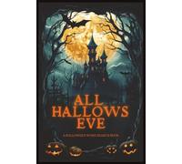 ALL HALLOWS EVE: A HALLOWEEN WORD SEARCH BOOK: 75 Chilling Puzzles to Warm Your Autumn Nights | A Spooky Season Word Search for Fall Fun | A Halloween Word Search for Adults and Teens |
