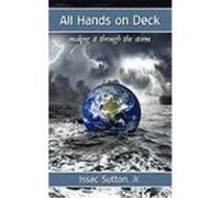 All Hands on Deck: Making It Through the Storm Sutton, Issac, Jr. (Auteur)