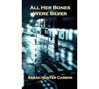 All Her Bones Were Silver