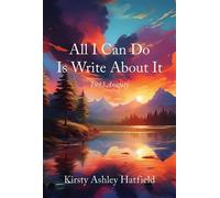 All I Can Do Is Write About It 1993 Anxiety - Kirsty Ashley Hatfield - Trilogy Christian Publishing - ebook (ePub) - Livre