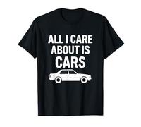 All I Care About is Cars Citation Amusante pour Les Amateurs de Voitures T-Shirt