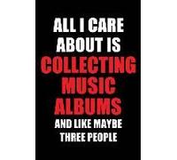 All I Care About Is Collecting Music Albums And Like Maybe Three People: Blank Lined 6x9 Collecting Music Albums Passion And Hobby Journal/Notebooks F