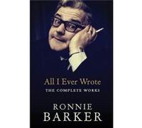 All I Ever Wrote The Complete Works by Ronnie Barker Paperback Book Barker, Ronnie (Auteur)