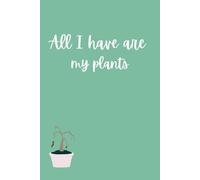 All I Have Are My Plants: A Funny Lined Journal for Plant Lovers (and Plant Killers)