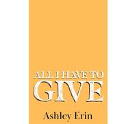 All I Have To Give Thistle Creek, #1 - Erin Ashley - Ashley Erin - ebook (ePub) - Livre
