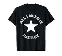 All I Need is Justice - Étoile De La Justice Sociale T-Shirt