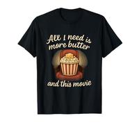 All I Need Is More Butter And This Movie Popcorn Humour T-Shirt