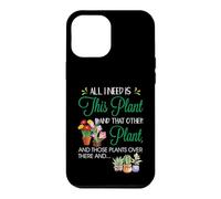 All I Need is This Plant - Gardening Plants Lover - Gardener Coque pour iPhone 12 Pro Max