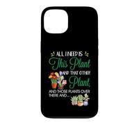 All I Need is This Plant - Gardening Plants Lover - Gardener Coque pour iPhone 13