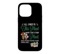 All I Need is This Plant - Gardening Plants Lover - Gardener Coque pour iPhone 14 Pro Max