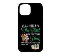 All I Need is This Plant - Gardening Plants Lover - Gardener Coque pour iPhone 15