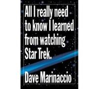 All I Really Need to Know I Learned from Watching Star Trek Dave Marinaccio (Auteur)