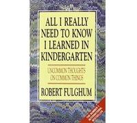 All I Really Need to Know I Learned in Kindergarten Fulghum, Robert (Auteur)