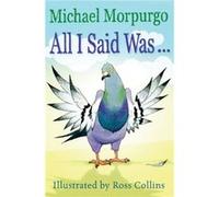 All I Said Was by Michael Morpurgo Michael Morpurgo (Auteur)