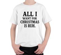 All I Want for Christmas is RUH. Noël Drôle Idée Cadeau Unisexe Enfants T-shirt, Blanc., 104