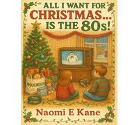 All I Want for Christmas Is the 80s: Retro 1980s British Christmas Colouring Book for Adults and Teens | 70 Fun Nostalgic Pages of Vintage Toys, TV, ... Relive the magic of a British 80s christmas