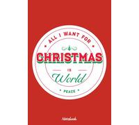 All i want for christmas is world peace Notebook: Organizer, Planner, 120 Pages, 6x9 Ruled Notebook, Journal, Daily Diary