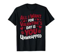 All I Want for Valentine’s Day is You Unwrapped Funny Couple T-Shirt