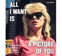 All I Want Is a Picture of You: Photographing Debbie Harry and Blondie?, 1974-2024