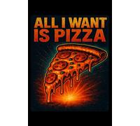 All I Want Is Pizza Funny Food Meme Lined Paper Notebook 120 Pages 6 x 9 Inches: Gift for Pizza Lovers