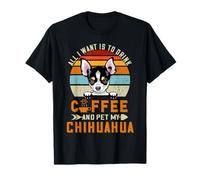 All I Want is to Drink Coffee and Pet My Dog Chihuahua Puppy T-Shirt