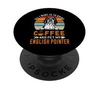 All I Want is to Drink Coffee and Pet My Dog English Pointer PopSockets PopGrip Adhésif