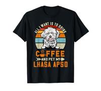 All I Want is to Drink Coffee and Pet My Dog Lhasa Apso T-Shirt