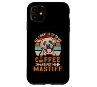 All I Want is to Drink Coffee and Pet My Dog Mastiff Puppy Coque pour iPhone 11