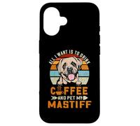 All I Want is to Drink Coffee and Pet My Dog Mastiff Puppy Coque pour iPhone 16