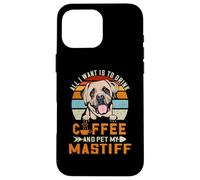 All I Want is to Drink Coffee and Pet My Dog Mastiff Puppy Coque pour iPhone 16 Pro Max