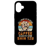 All I Want is to Drink Coffee and Pet My Dog Shih Tzu Puppy Coque pour iPhone 16 Plus