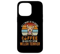 All I Want is to Drink Coffee and Pet My Dog Welsh Terrier Coque pour iPhone 14 Pro Max