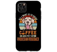 All I Want is to Drink Coffee & Pet My Rhodesian Ridgeback Coque pour iPhone 11 Pro Max
