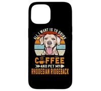 All I Want is to Drink Coffee & Pet My Rhodesian Ridgeback Coque pour iPhone 15