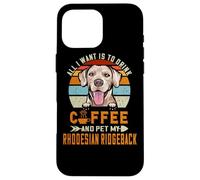 All I Want is to Drink Coffee & Pet My Rhodesian Ridgeback Coque pour iPhone 16 Pro Max