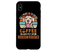 All I Want is to Drink Coffee & Pet My Rhodesian Ridgeback Coque pour iPhone XS Max