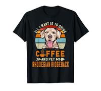 All I Want is to Drink Coffee & Pet My Rhodesian Ridgeback T-Shirt