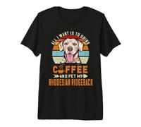 All I Want is to Drink Coffee & Pet My Rhodesian Ridgeback T-Shirt Haut de Gamme