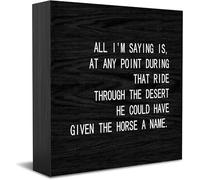 All I'M Saying Is, At Any Point During That Ride Through The Desert He Could Have Given The Horse A Name - Décoration d'intérieur rustique - Idée cadeau rustique - Panneau en bois - Décoration de