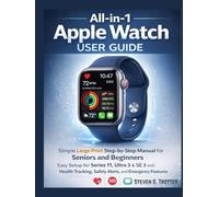 All-in-1 Apple Watch User Guide: Simple Large Print Step-by-Step Manual for Seniors and Beginners | Easy Setup for Series 11, Ultra 3 & SE 3 with ... Safety Alerts, and Emergency Features.