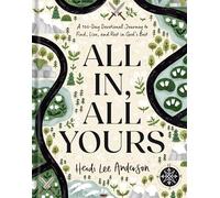 All In, All Yours: A 100-day Devotional Journey to Find, Live, and Rest in God’s Best
